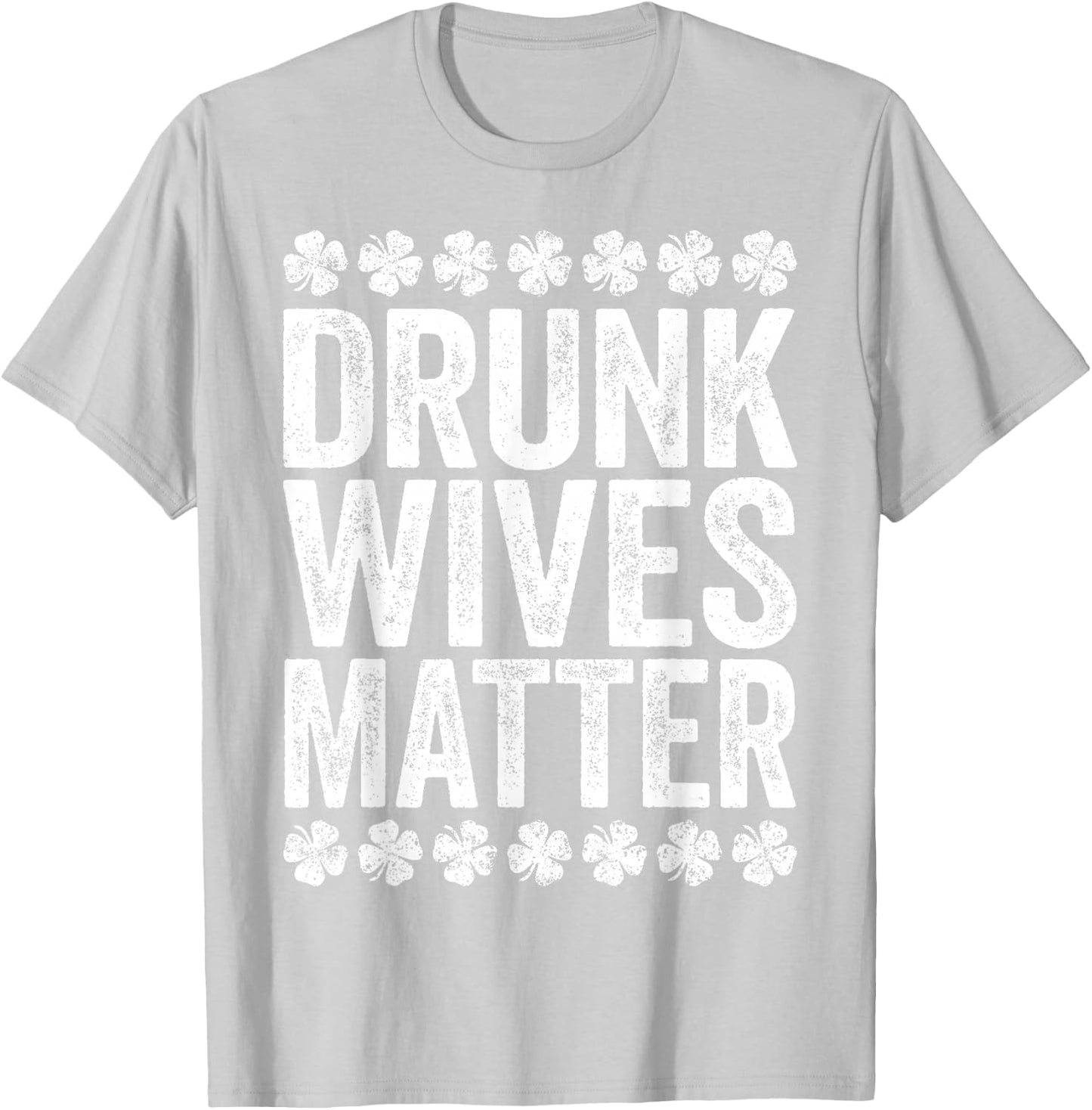 Drunk Wives Matter Shirt Drinking Men Women St Patricks Day T-Shirt - T-Shirt | Ash