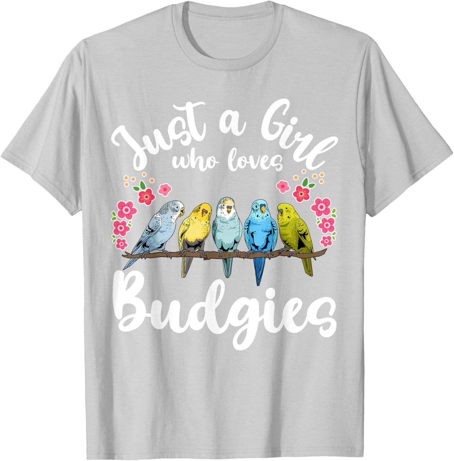 Budgie Budgerigar Birds Just a Girl Who Loves Budgies T-Shirt - T-Shirt | Ash