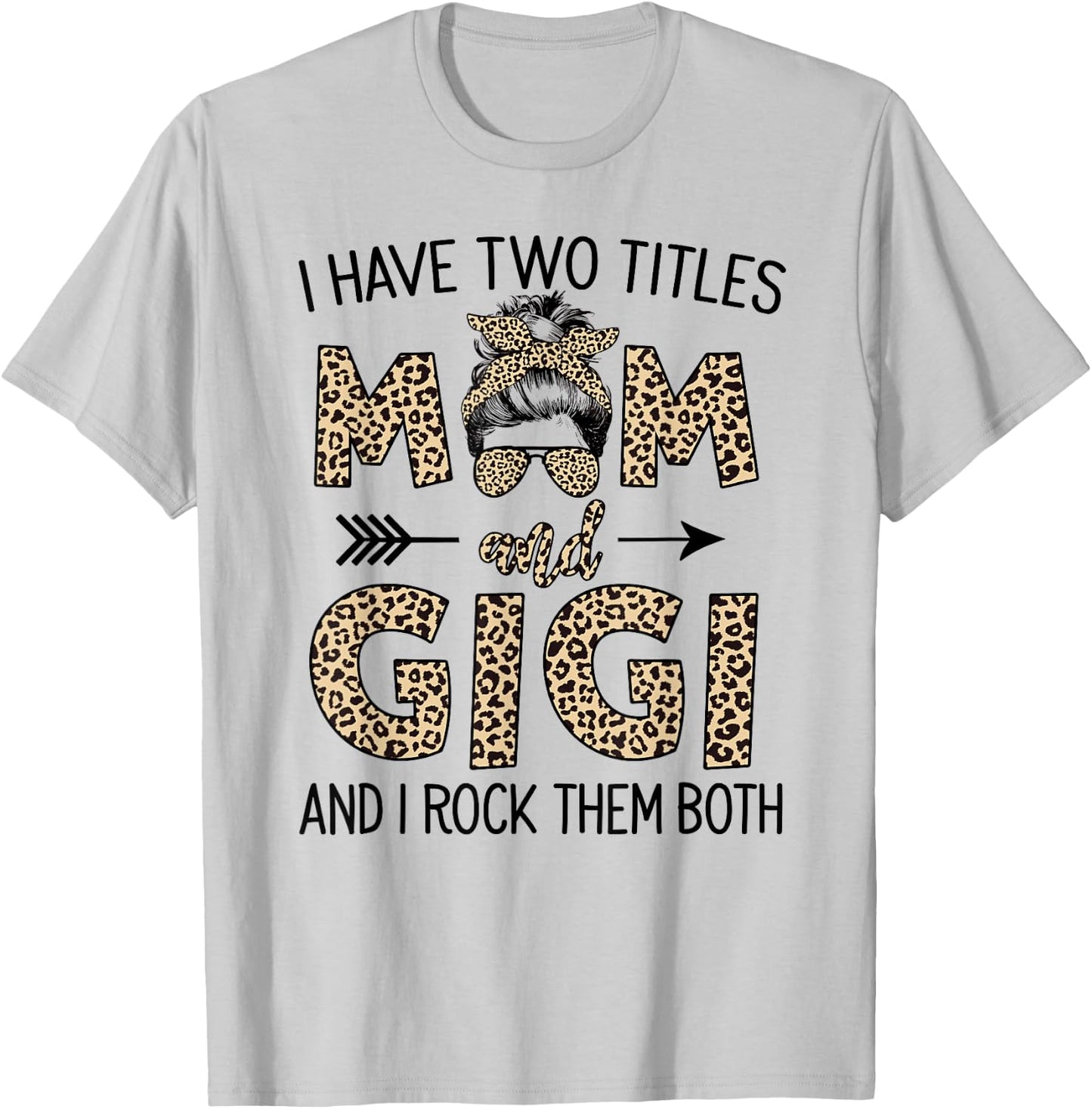 Mom Messy Hair Bun Leopard I Have Two Titles Mom And Gigi T-Shirt - T-Shirt | Ash