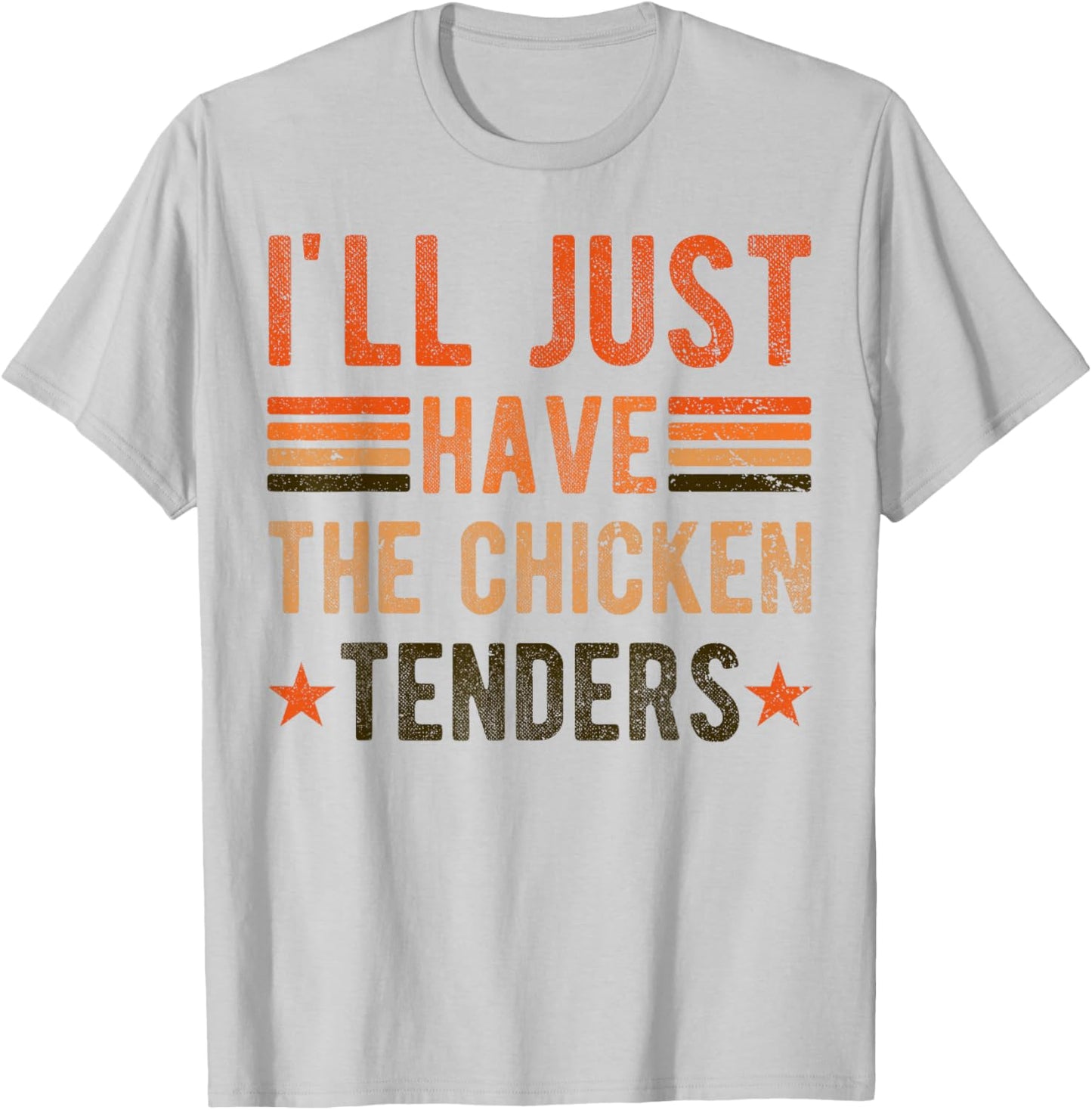 I'll Just Have The Chicken Tenders , chicken lover T-Shirt - T-Shirt | Ash