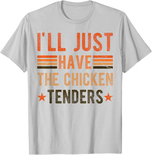 I'll Just Have The Chicken Tenders , chicken lover T-Shirt - T-Shirt | Ash