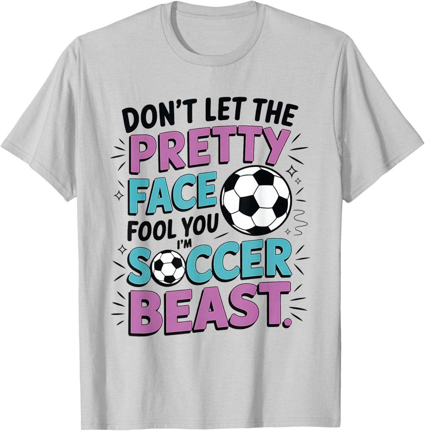 Don't Let The Pretty Face Fool You Women Girls Soccer T-Shirt - T-Shirt | Ash