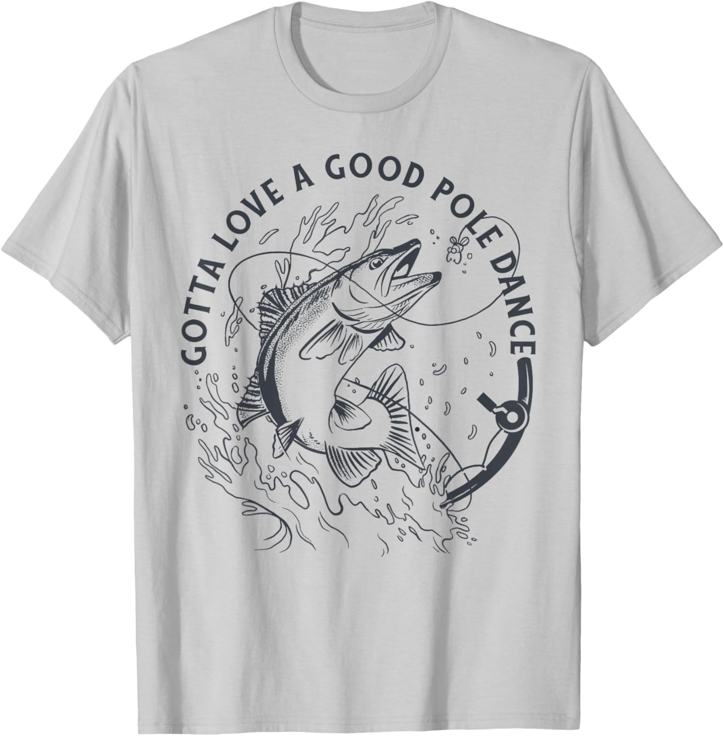 Funny Fisherman Gotta Love a Good Pole Dance Funny Fishing T-Shirt - T-Shirt | Ash