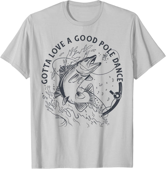 Funny Fisherman Gotta Love a Good Pole Dance Funny Fishing T-Shirt - T-Shirt | Ash
