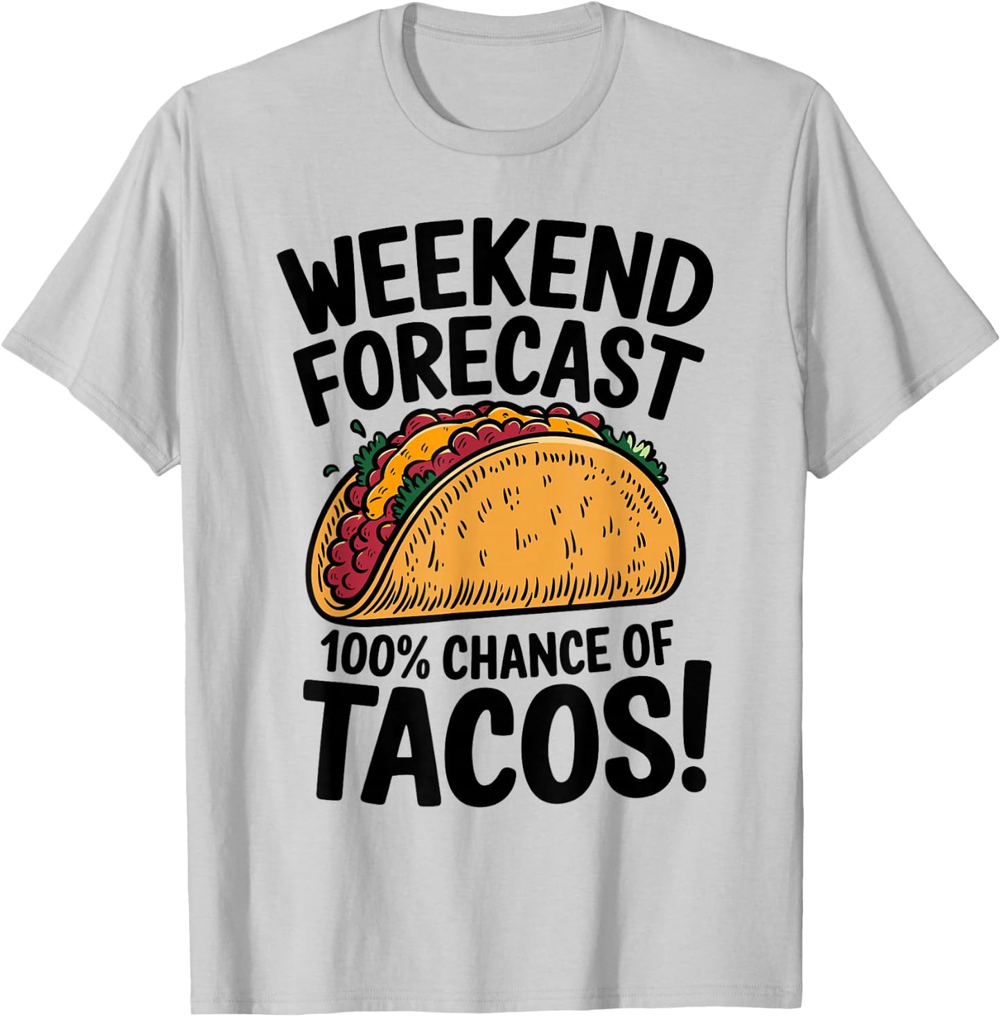 Weekend Forecast 100% Chance Of Tacos Funny Taco T-Shirt - T-Shirt | Ash