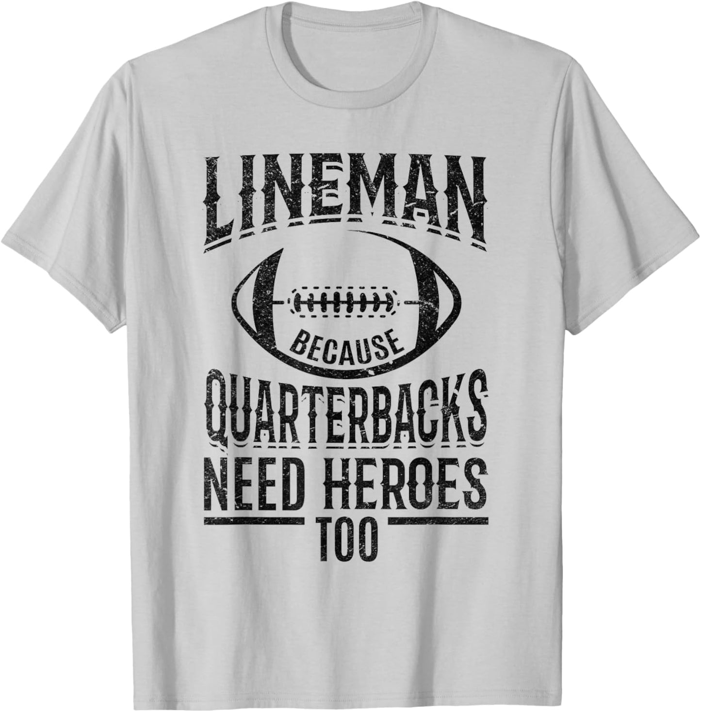 Lineman because Quarterbacks need heroes too T-Shirt - T-Shirt | Ash