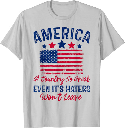 America A Country So Great Even Its Haters Won't Leave USA T-Shirt - T-Shirt | Ash