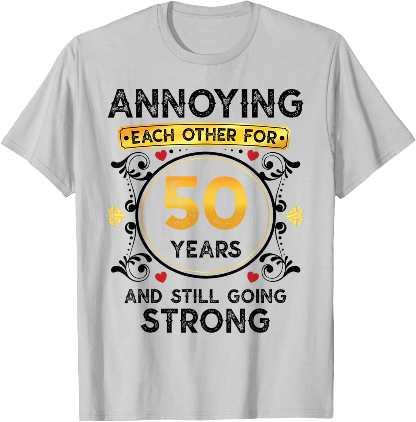 Annoying Each Other 50 Years Funny 50th Wedding Anniversary T-Shirt - T-Shirt | Ash