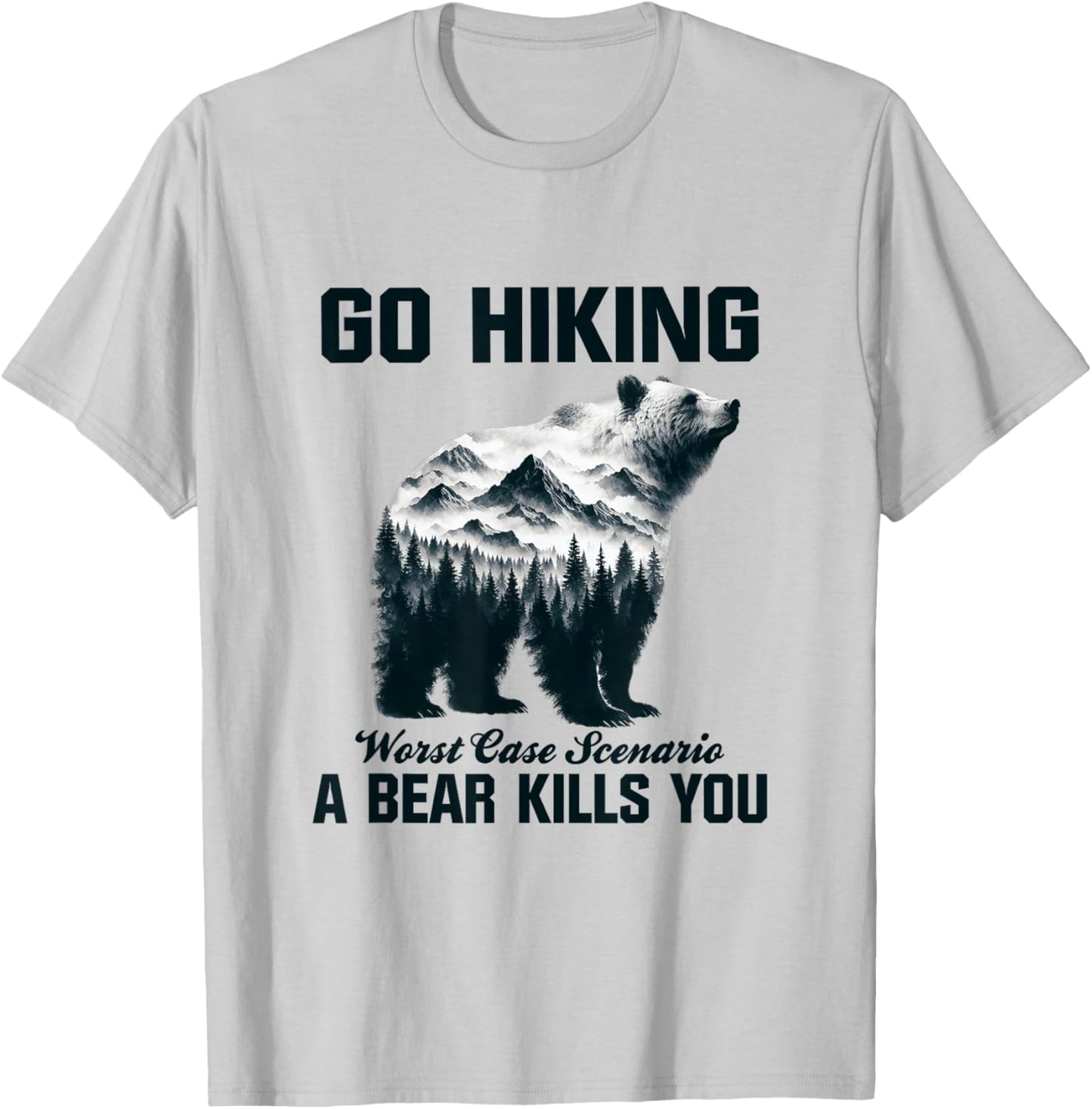 Go Hiking Worst Case Scenario A Bear Kills You Camping Hiker T-Shirt - T-Shirt | Ash