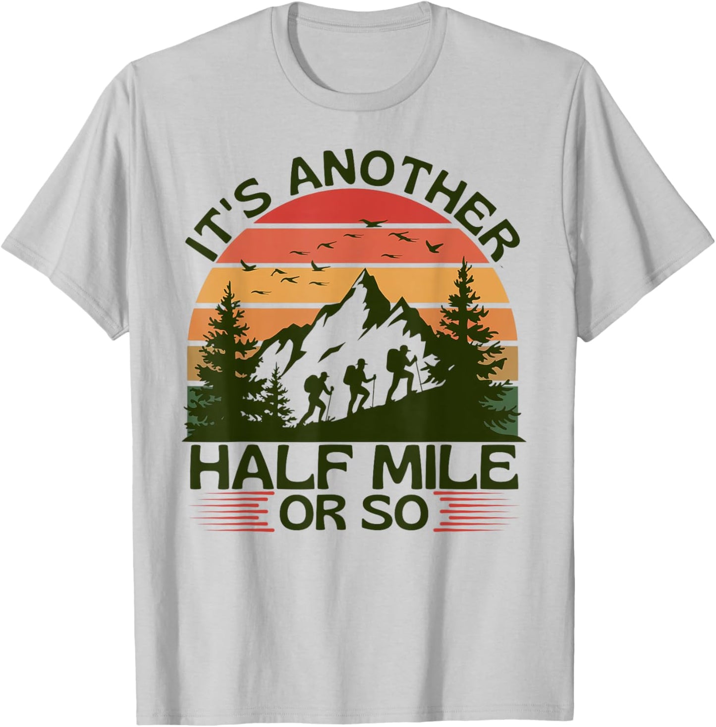 It's Another Half Mile Or So Mountain Hiking Camping Nature T-Shirt - T-Shirt | Ash