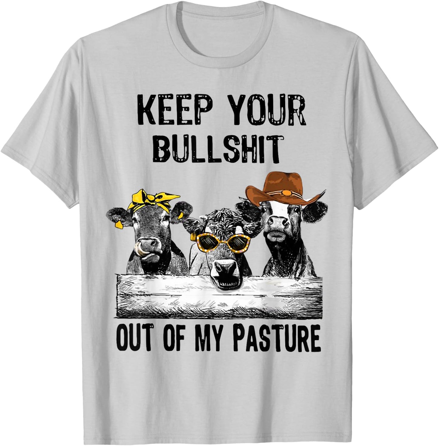 Keep Your Bullshit Out Of My Pasture Funny Cow Heifer Shirt T-Shirt - T-Shirt | Ash