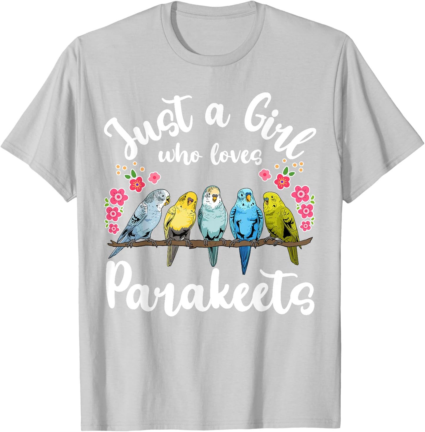 Parakeet Birds Just a Girl Who Loves Parakeets T-Shirt - T-Shirt | Ash
