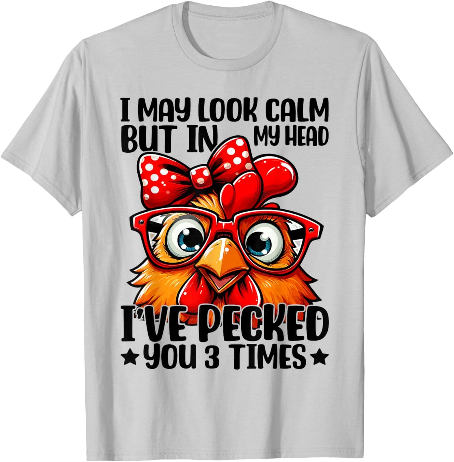 I May Look Calm But In My Head Ive Pecked You 3 Times T-Shirt - T-Shirt | Ash