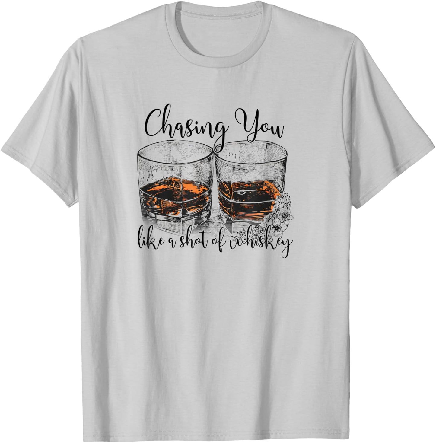 Chasing You Like a Shot of Whiskey T-Shirt - T-Shirt | Ash