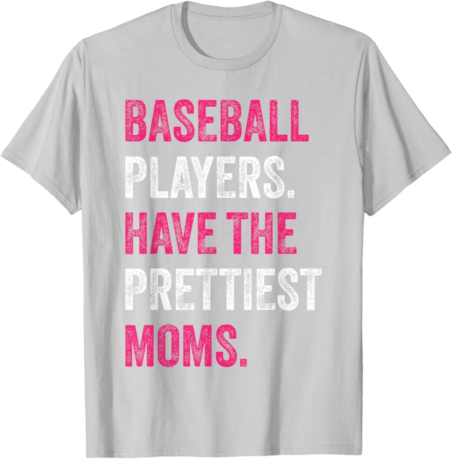 Baseball Players Have The Prettiest Moms Baseball Family T-Shirt - T-Shirt | Ash