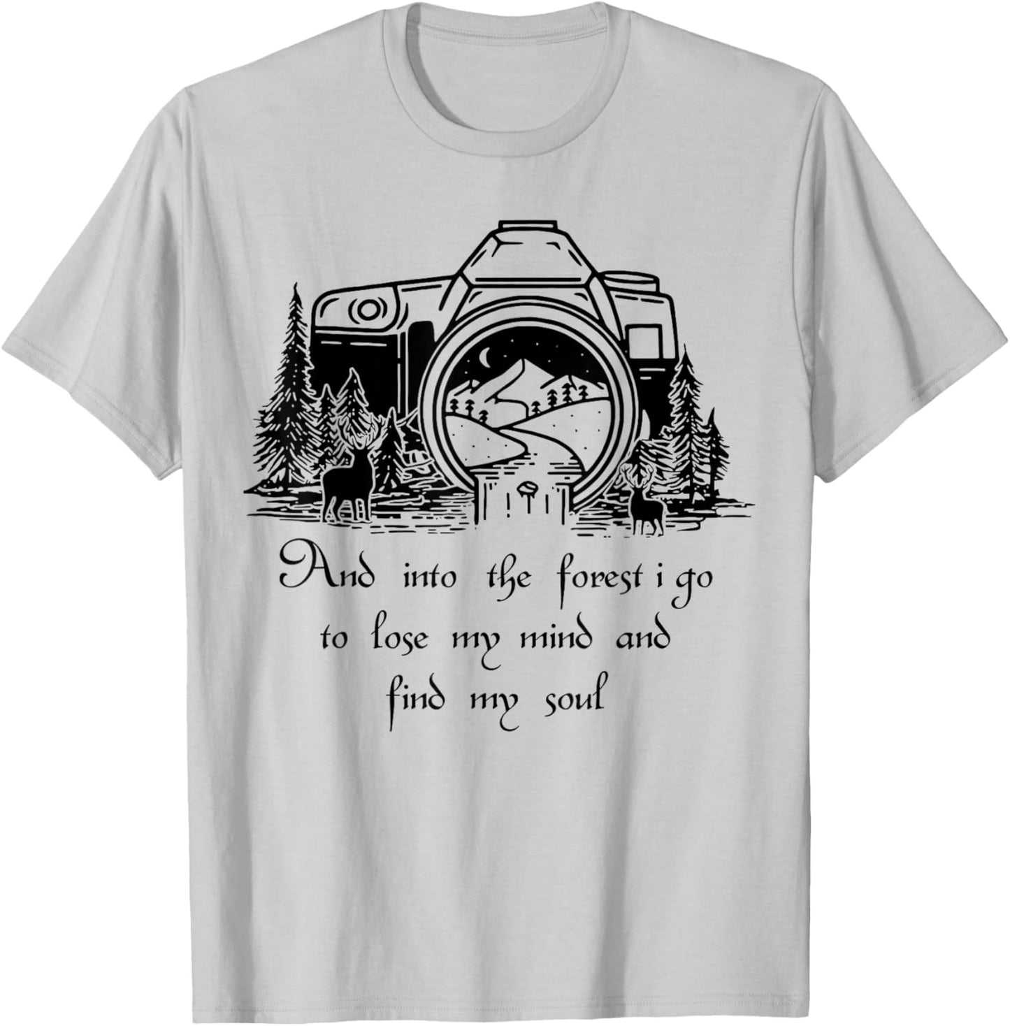 And Into The Forest I Go To Lose My Mind And Find My Soul T-Shirt - T-Shirt | Ash