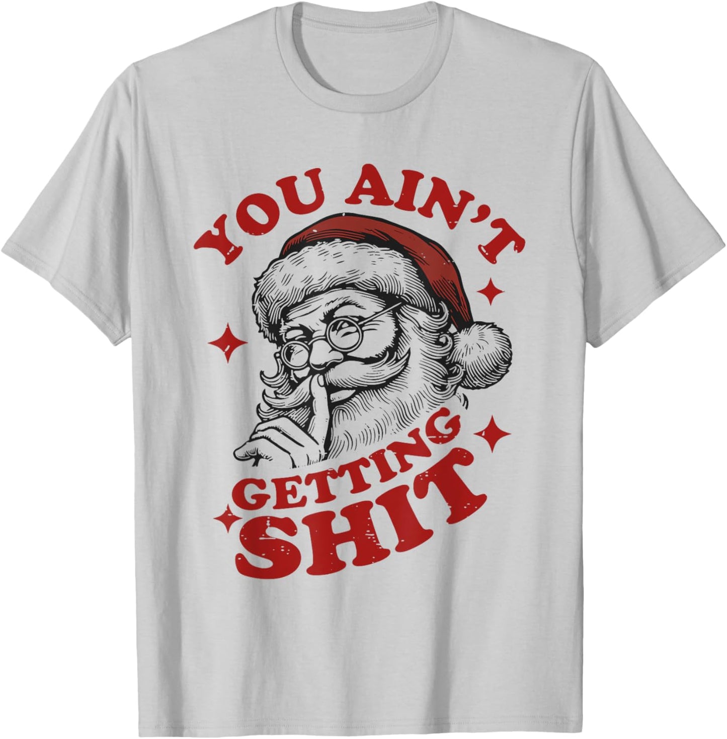 Vintage Funny Christmas Santa Claus You Ain't Getting Shit T-Shirt - T-Shirt | Ash