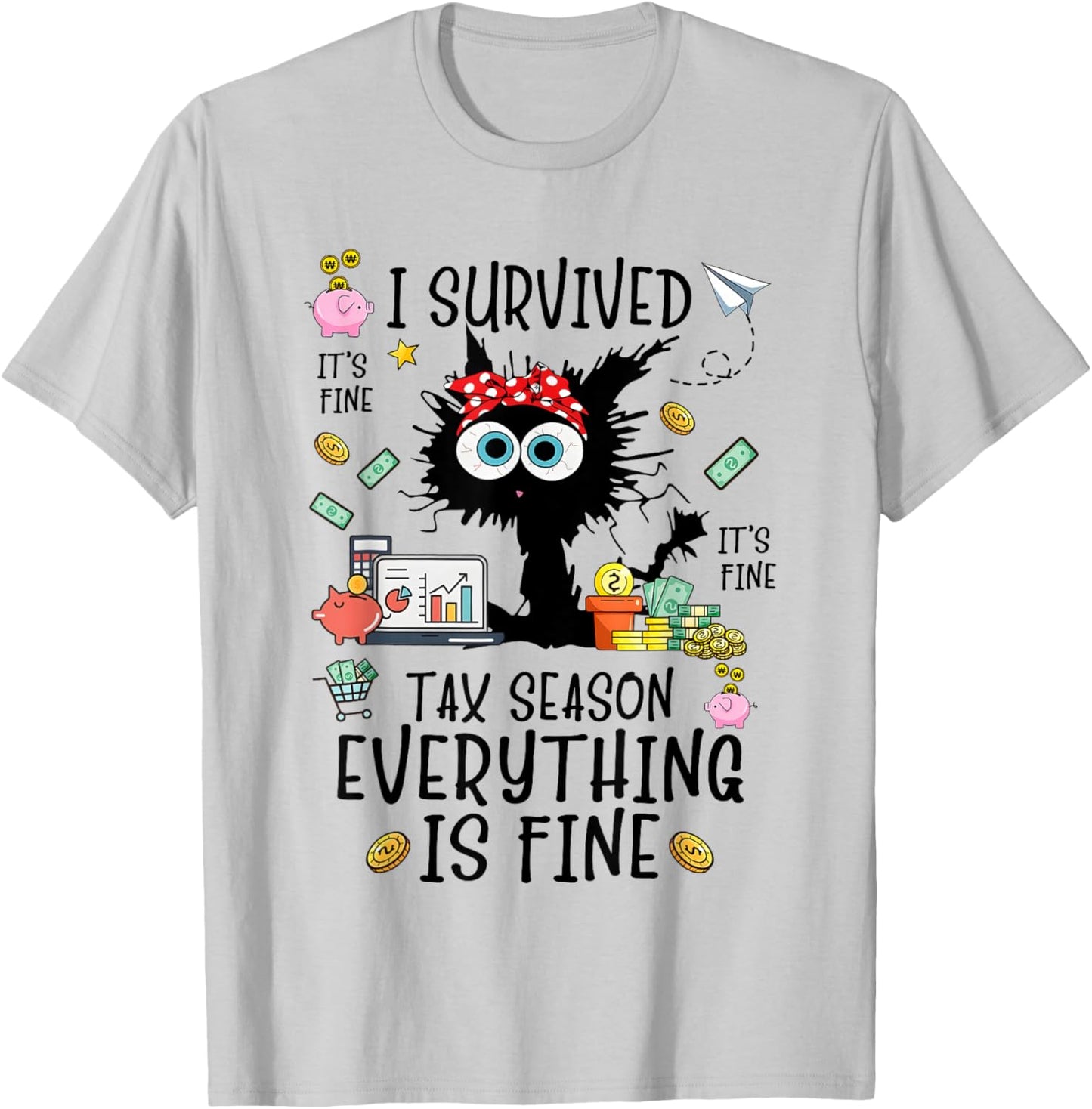 I Survived It’s Fine I’m Fine Tax Season Everything Is T-Shirt - T-Shirt | Ash
