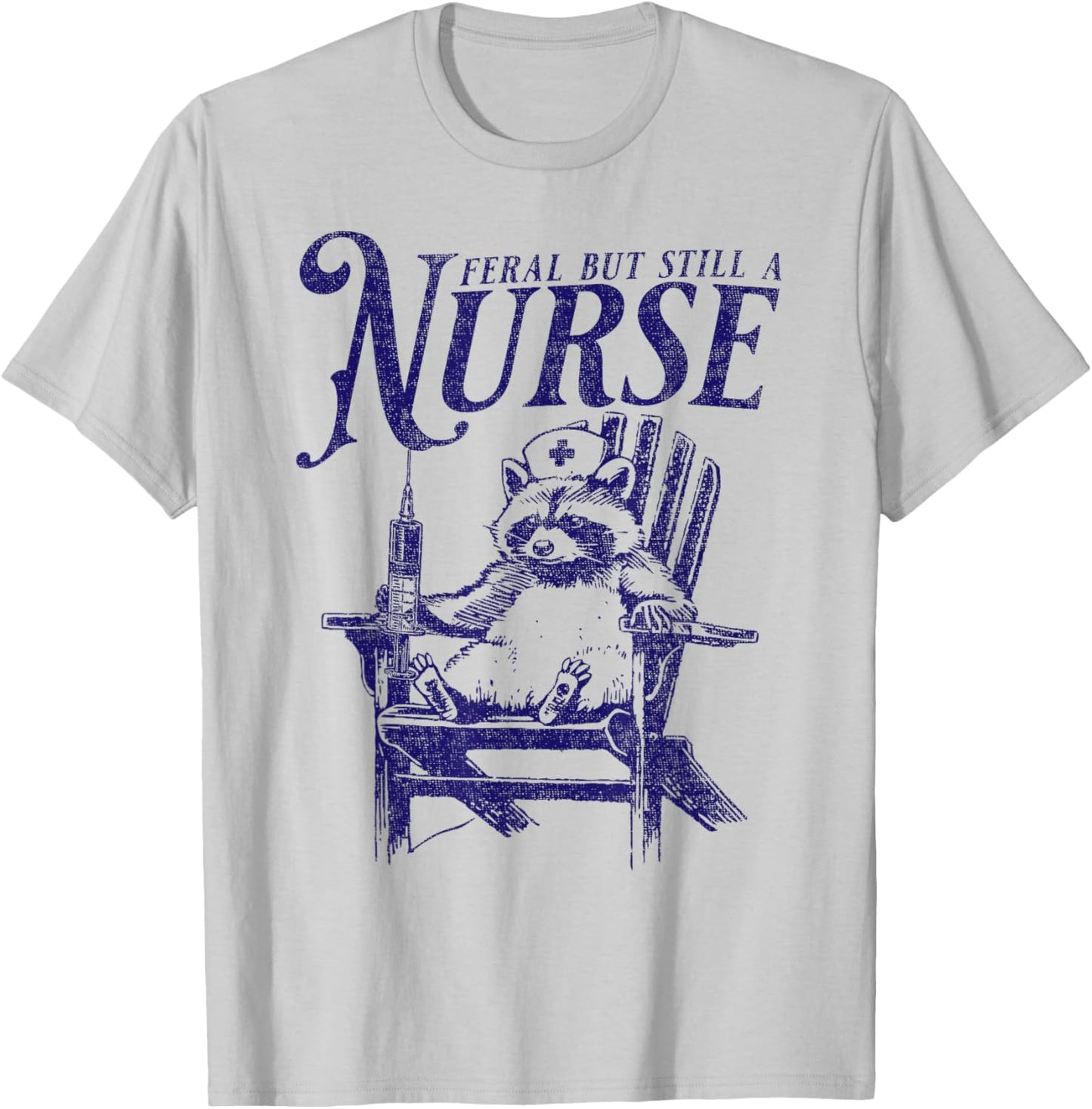 Feral But Still A Nurse Funny Feral Nurse Raccoon Nurse T-Shirt - T-Shirt | Ash