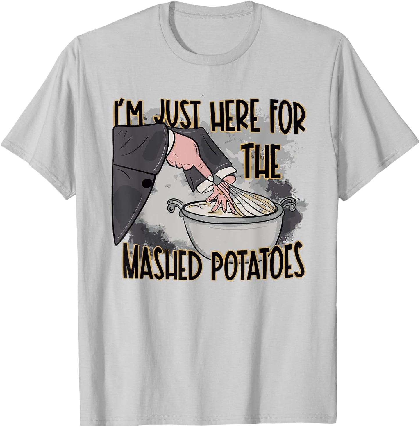Thanksgiving Bake Cooking Just Here For The Mashed Potatoes T-Shirt - T-Shirt | Ash