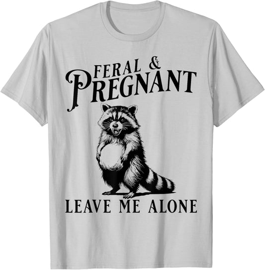 Feral and Pregnant Leave Me Alone, Funny Pregnancy Humor T-Shirt - T-Shirt | Ash