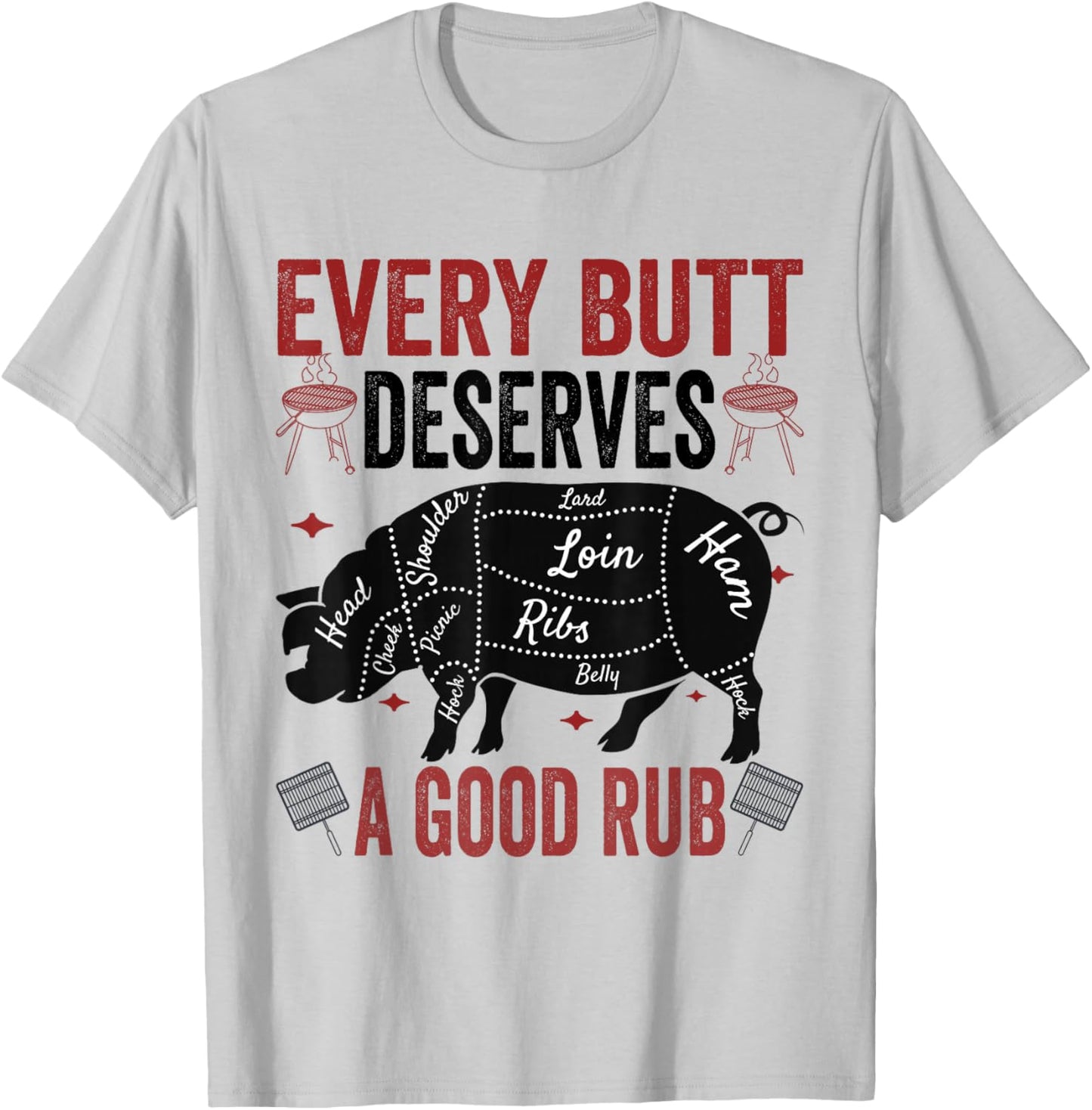 Every Butt Deserves A Good Rub Funny Pork Smoking Party BBQ T-Shirt - T-Shirt | Ash