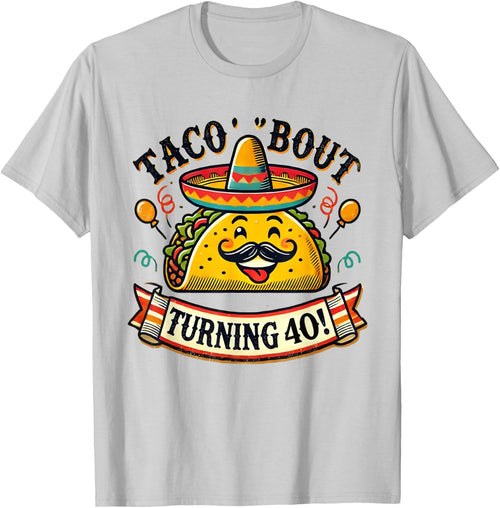 Taco Bout Turning 40 Funny Birthday