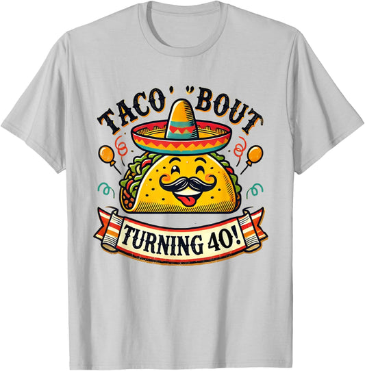 Taco Bout Turning 40 Funny Birthday T-Shirt - T-Shirt | Ash