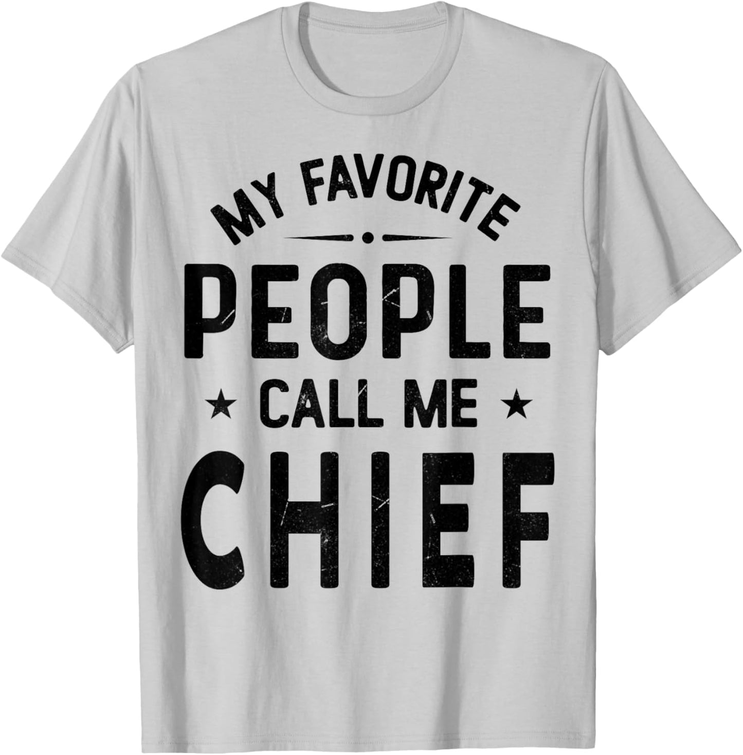 My Favorite People Call Me CHIEF, Funny CHIEF Fathers Day T-Shirt - T-Shirt | Ash