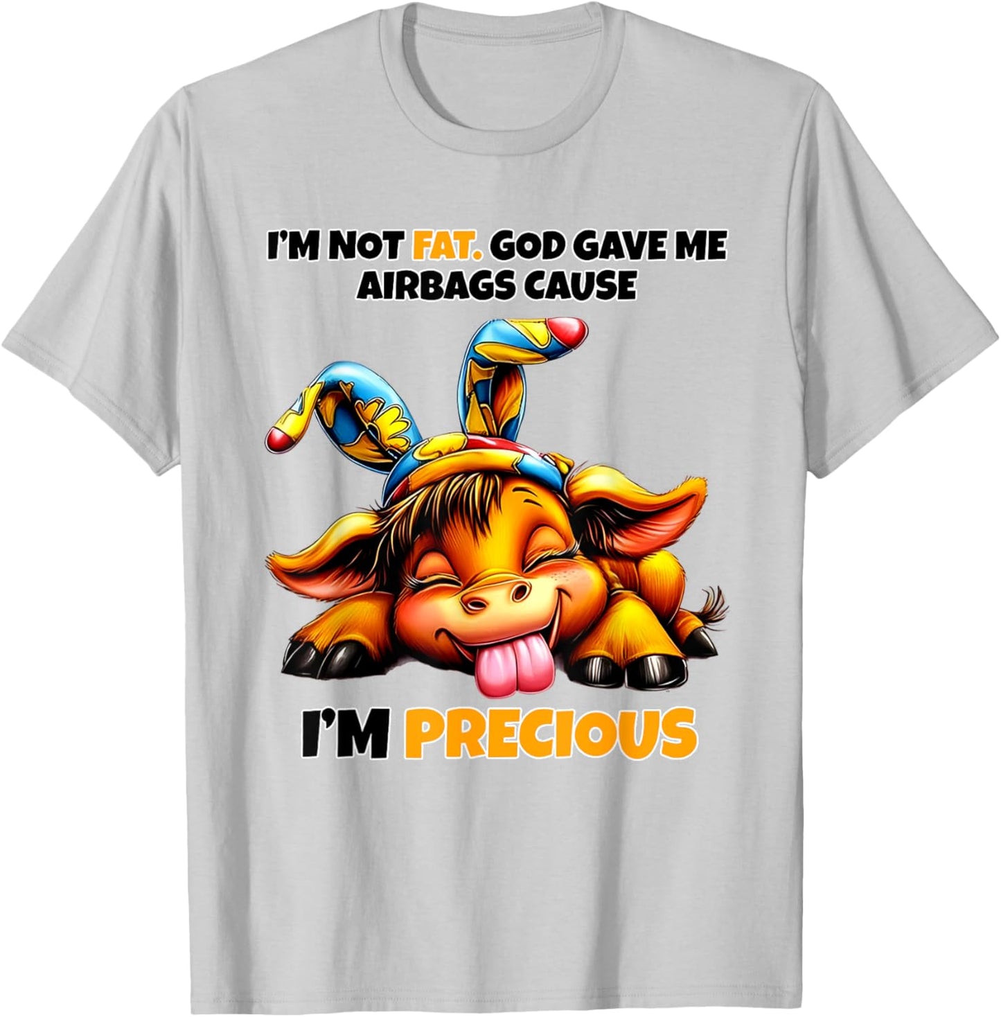 Cow I'm Not Fat God Gave Me Airbags Cause I'm Precious T-Shirt - T-Shirt | Ash
