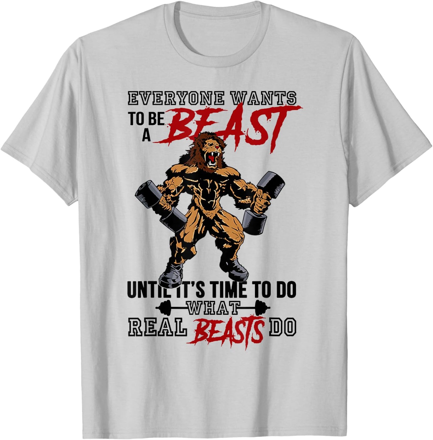 Everyone Wants To Be A Beast Until It's Time To Do T-Shirt - T-Shirt | Ash
