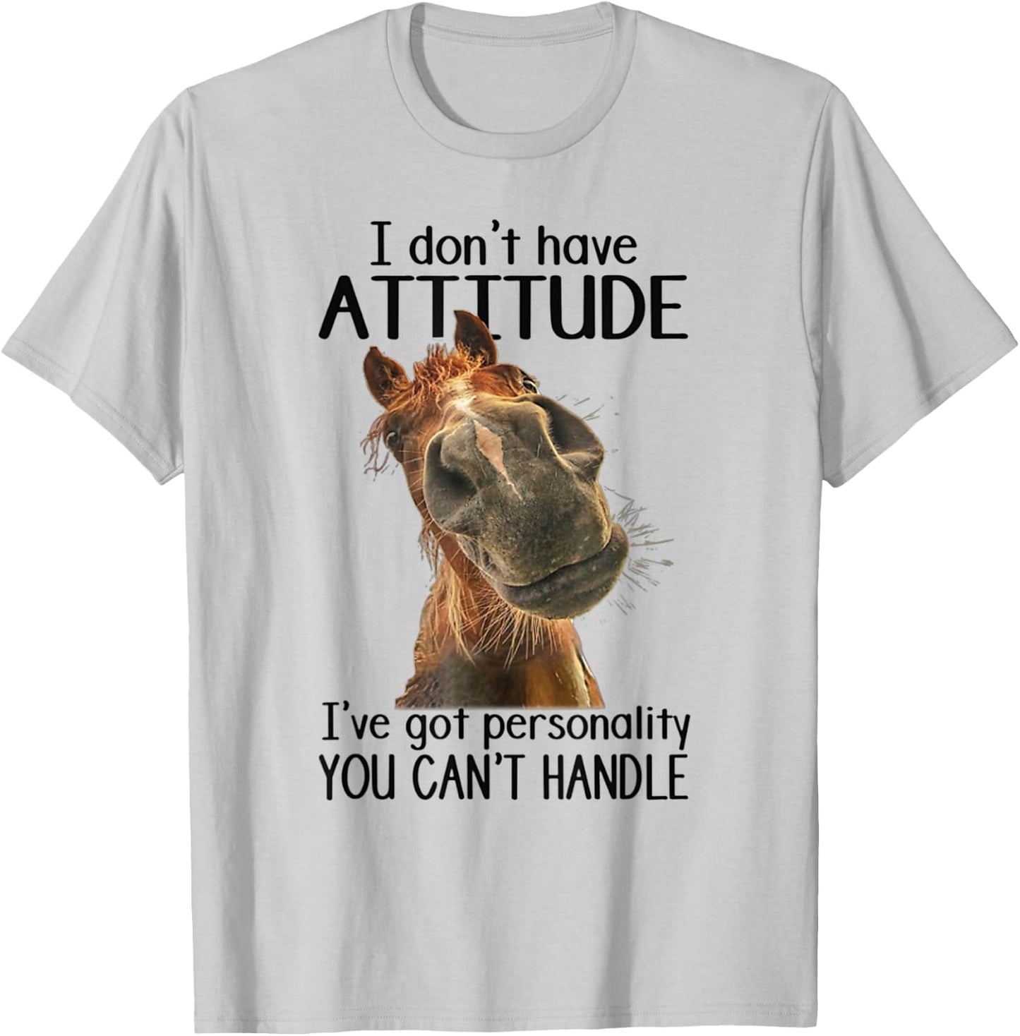 I Don't Have Attitude I've Got Personality You Can't Handle T-Shirt - T-Shirt | Ash