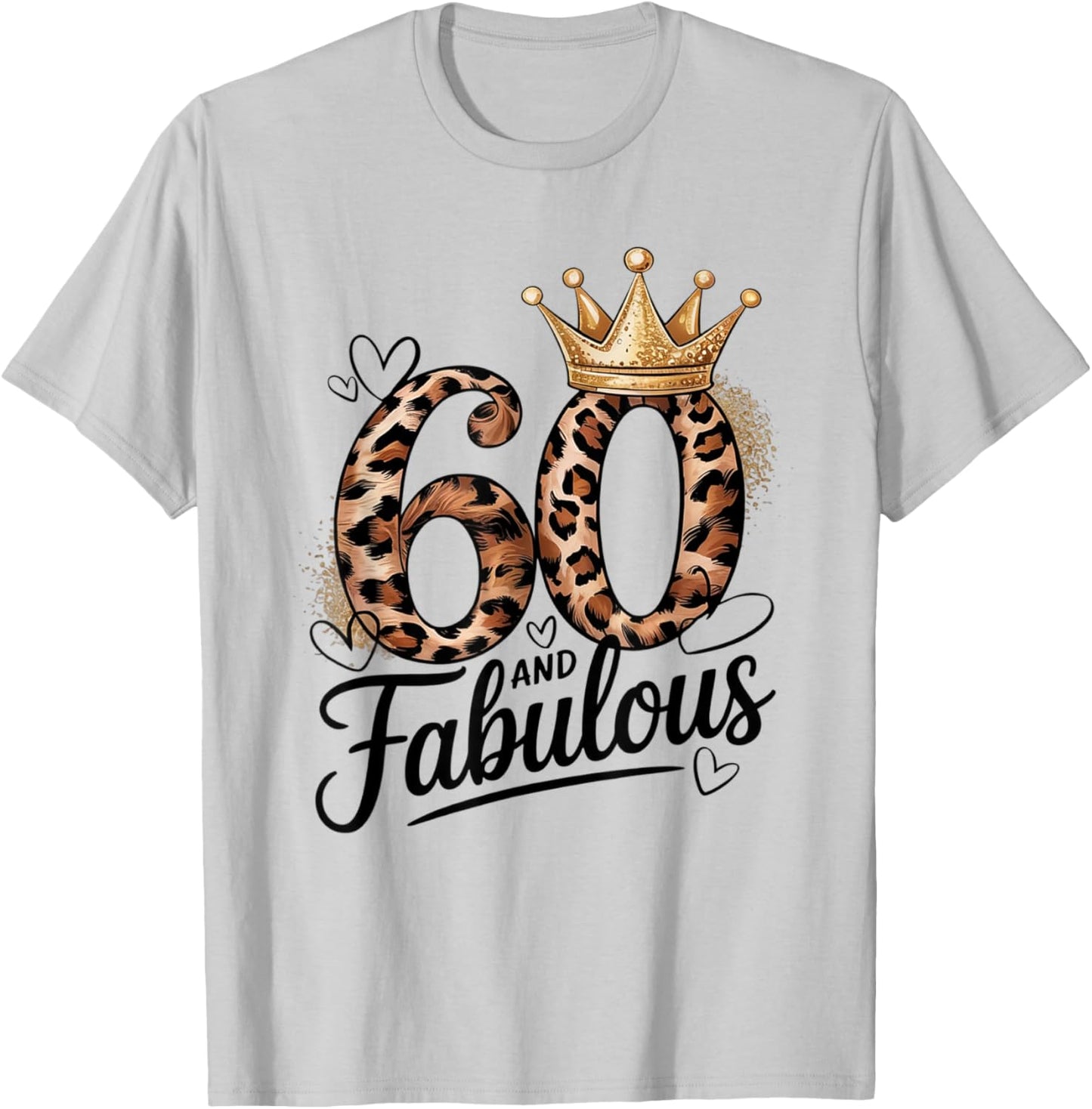 60 and Fabulous Leopard Art 60 Years Birthday Celebration T-Shirt - T-Shirt | Ash