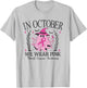 In October We Wear Pink Breast Cancer Awareness pink ribbon T-Shirt - T-Shirt | Ash