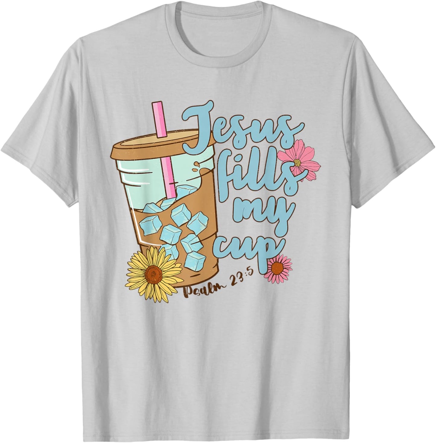 Jesus Fills My Cup Christ Ice Coffee Bible Flower Apparel T-Shirt - T-Shirt | Ash