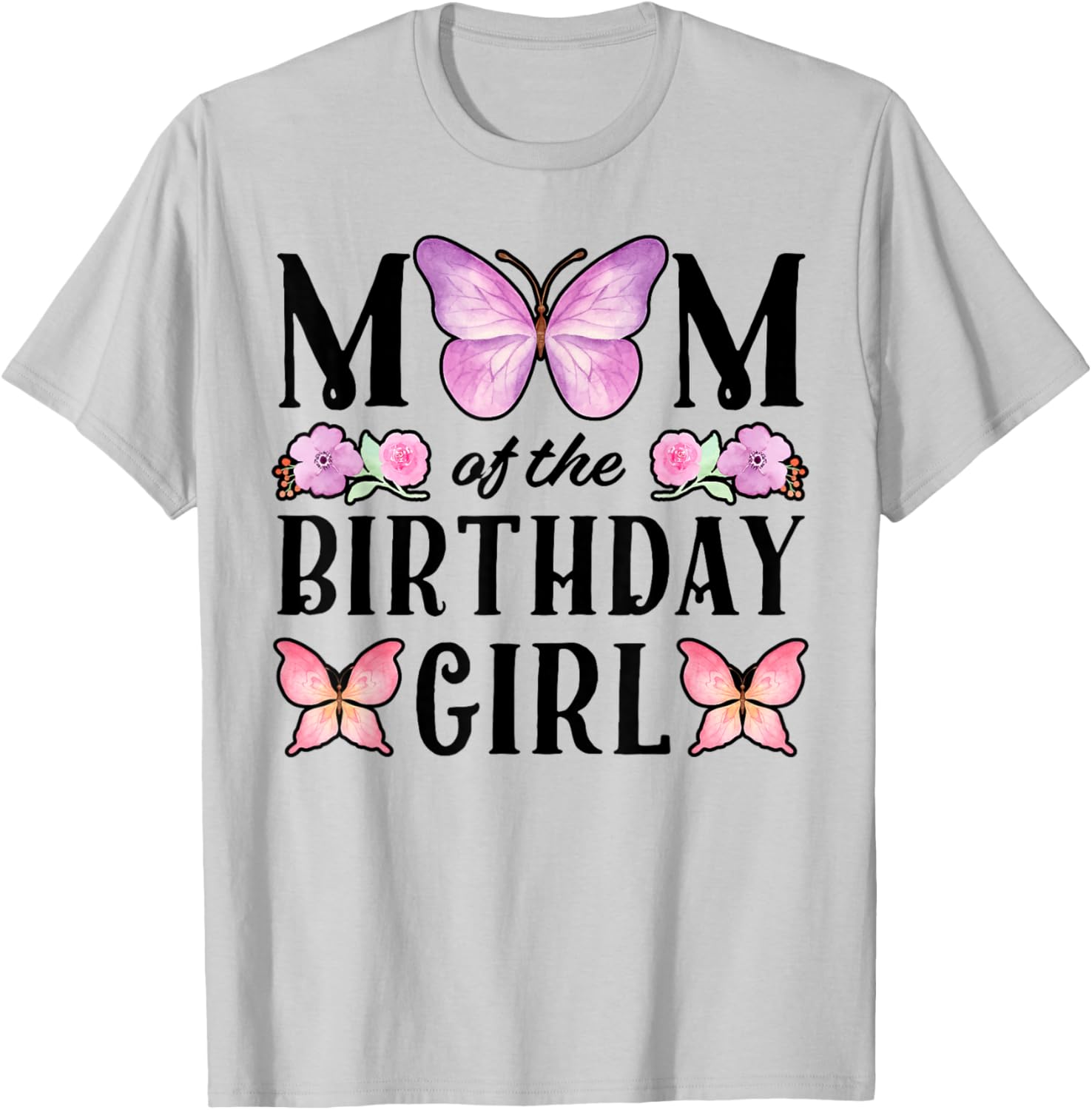 Butterfly Mom of The Birthday Girl Floral Family Matching T-Shirt - T-Shirt | Ash
