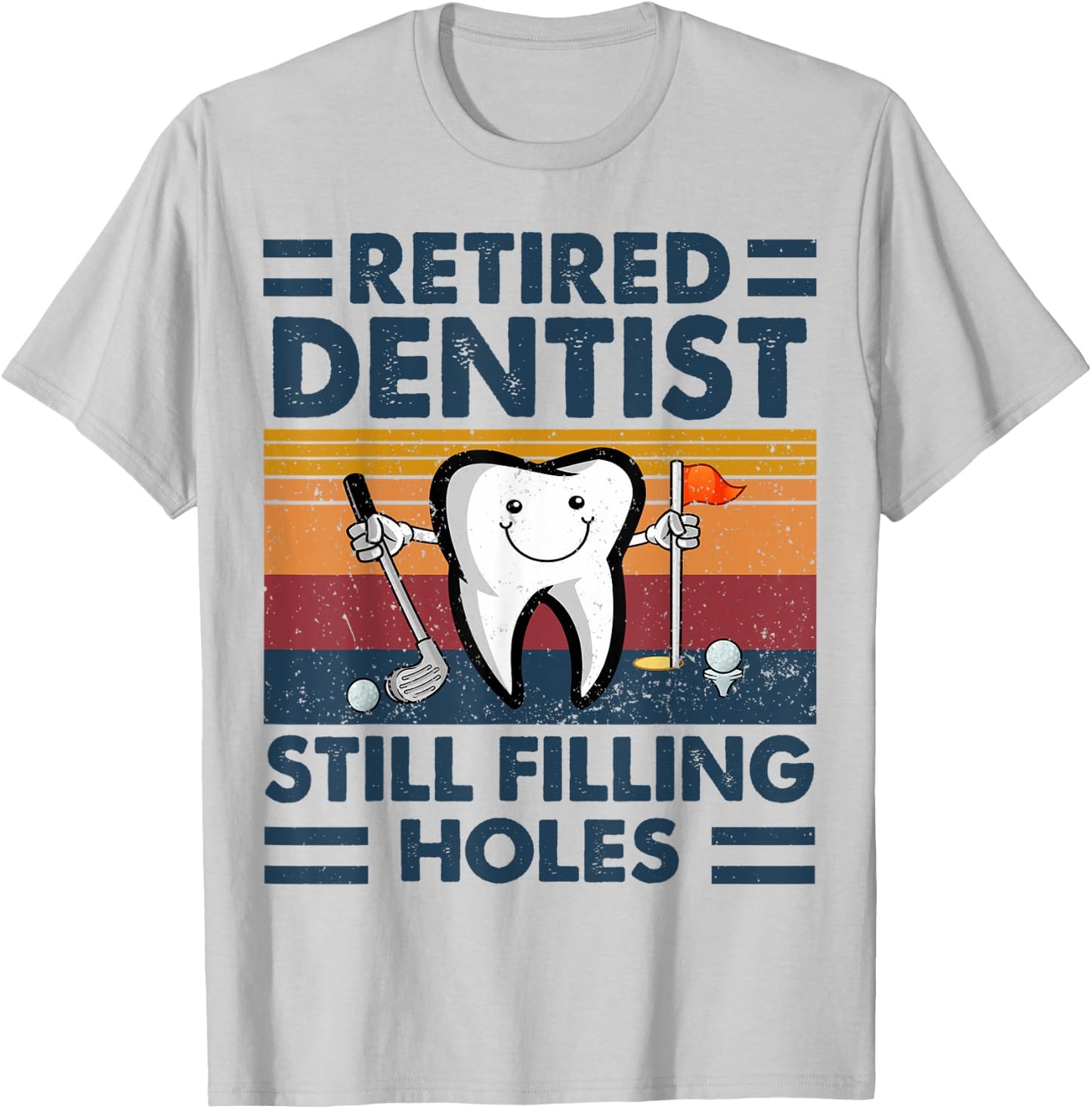 Retired Dentist Still Filling Holes Dental Retirement Golf T-Shirt - T-Shirt | Ash