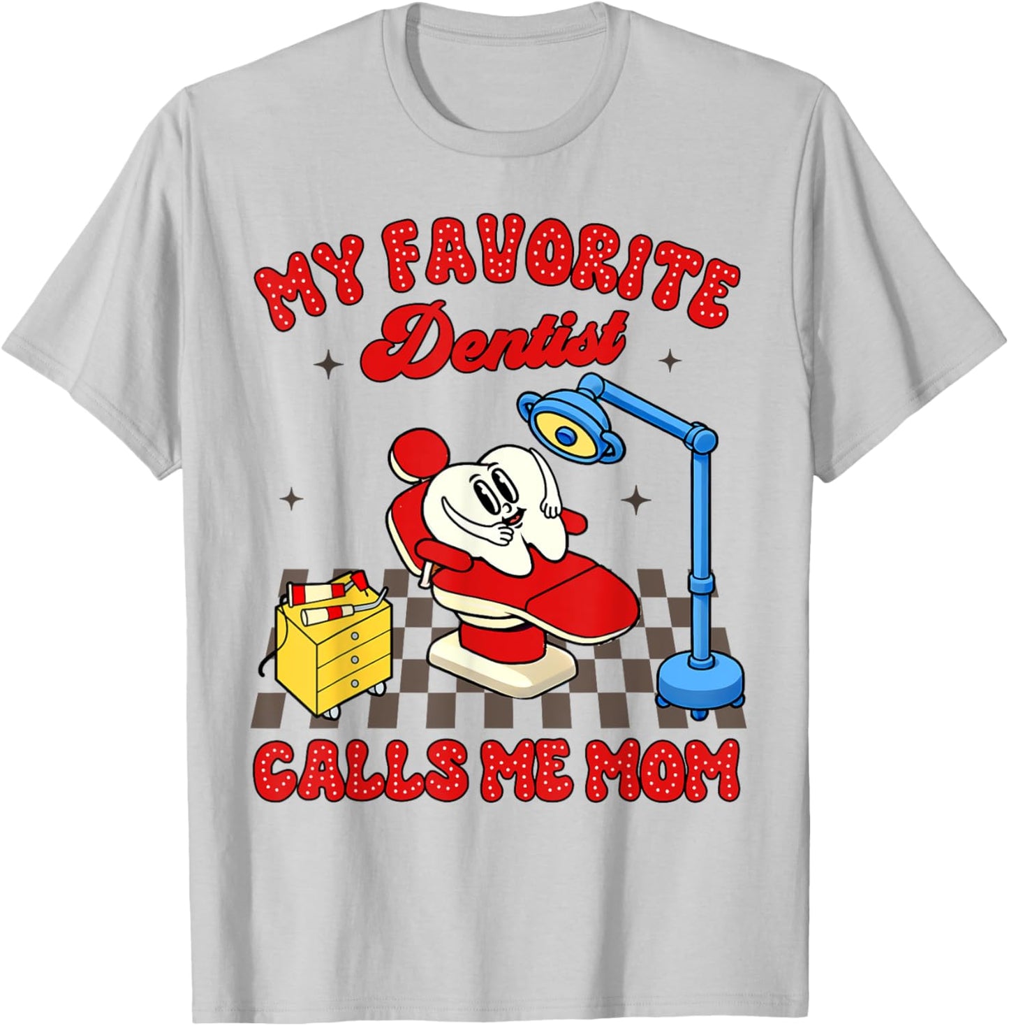 Proud Dentist Mom Dental My Favorite Dentist Calls Me Mom T-Shirt - T-Shirt | Ash