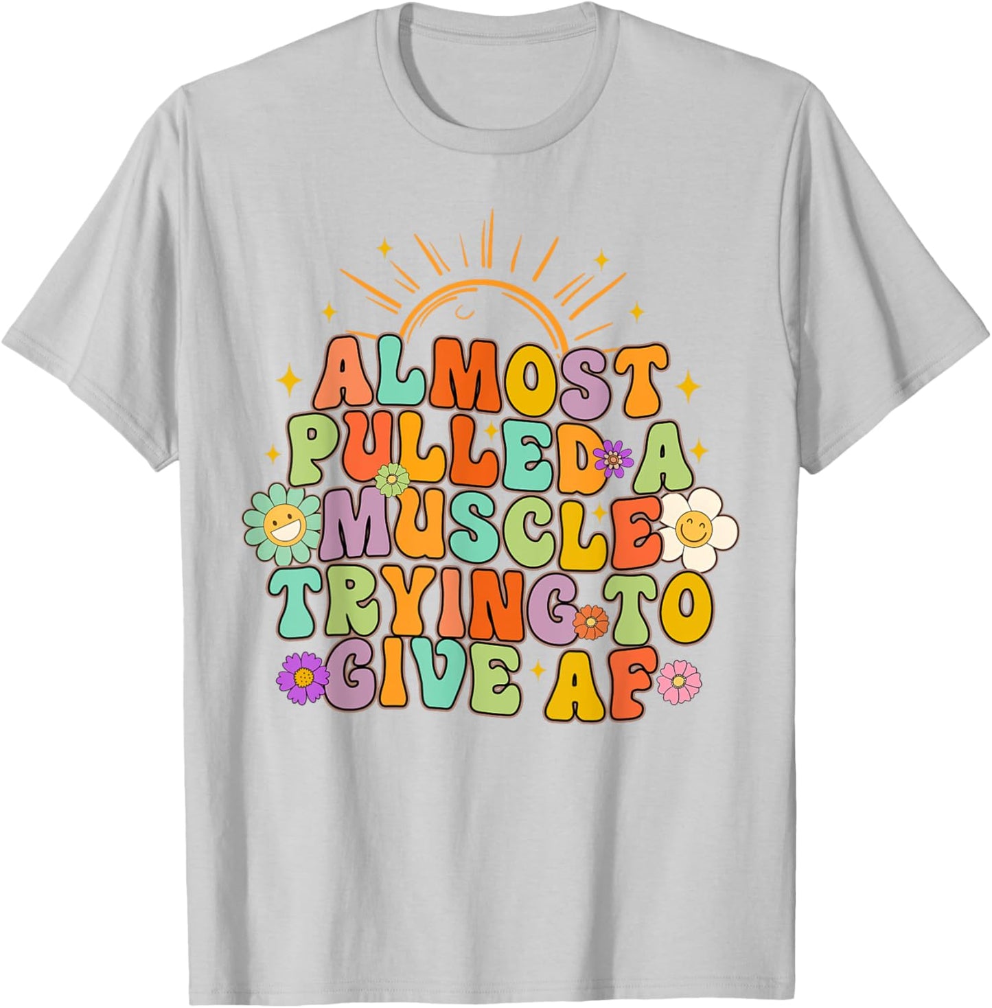 Almost Pulled Muscle Trying To Give AF Fitness Workout Funny T-Shirt - T-Shirt | Ash