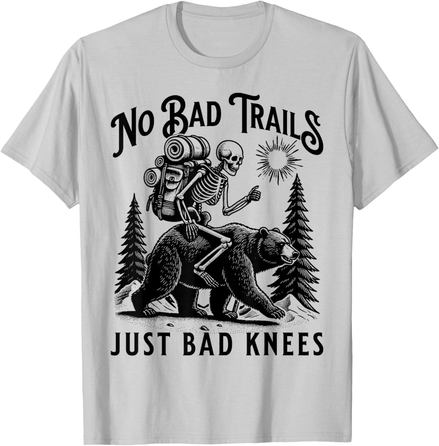 Funny Hiking Camping Outdoors, No Bad Trails Just Bad Knees T-Shirt - T-Shirt | Ash