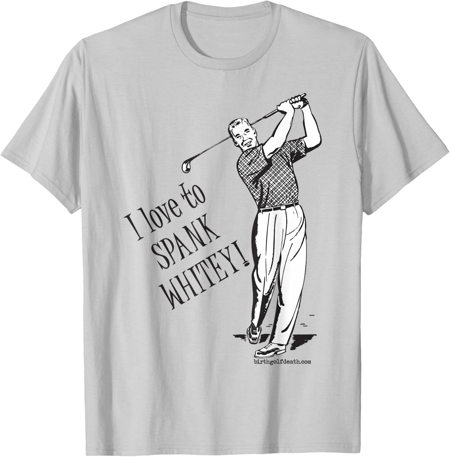 I love to SPANK WHITEY! - Golf T-Shirt - T-Shirt | Ash