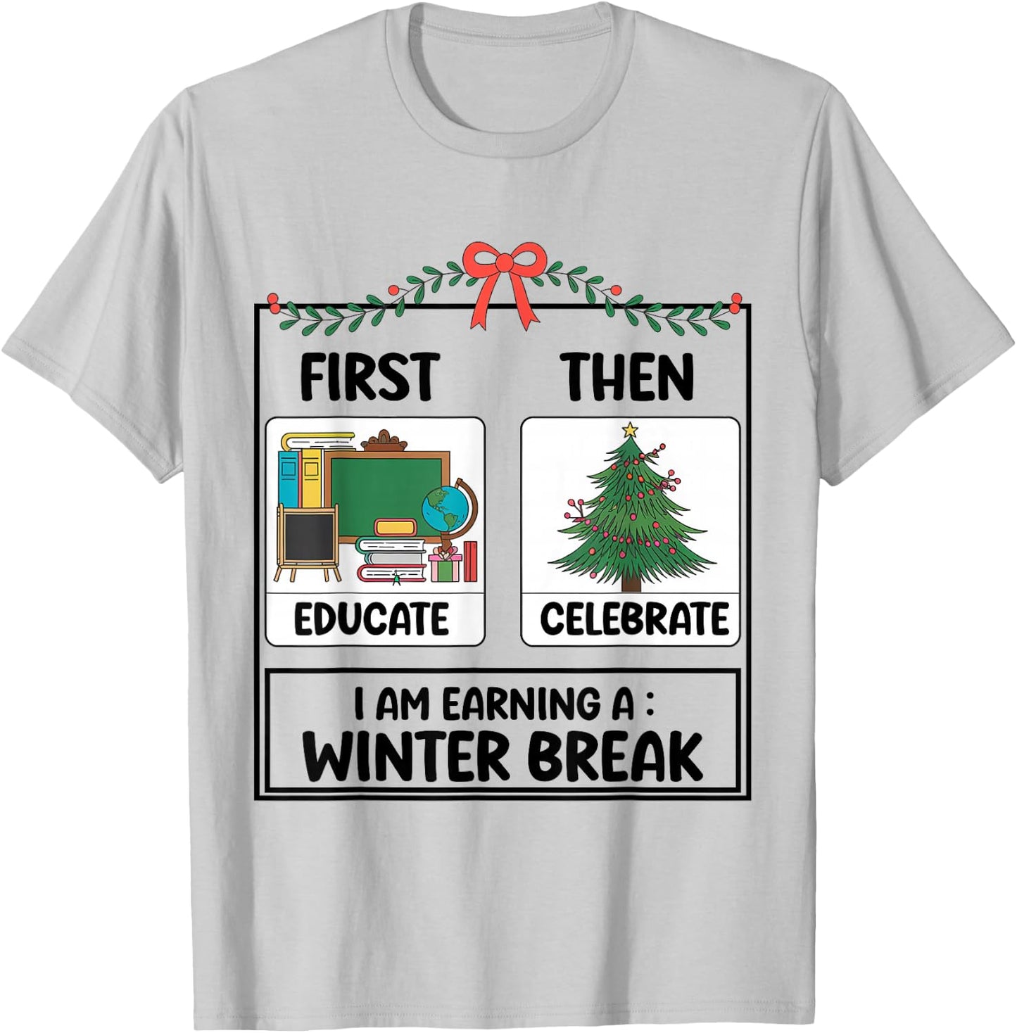 First Educate Then Celebrate Christmas Teacher Winter Break T-Shirt - T-Shirt | Ash