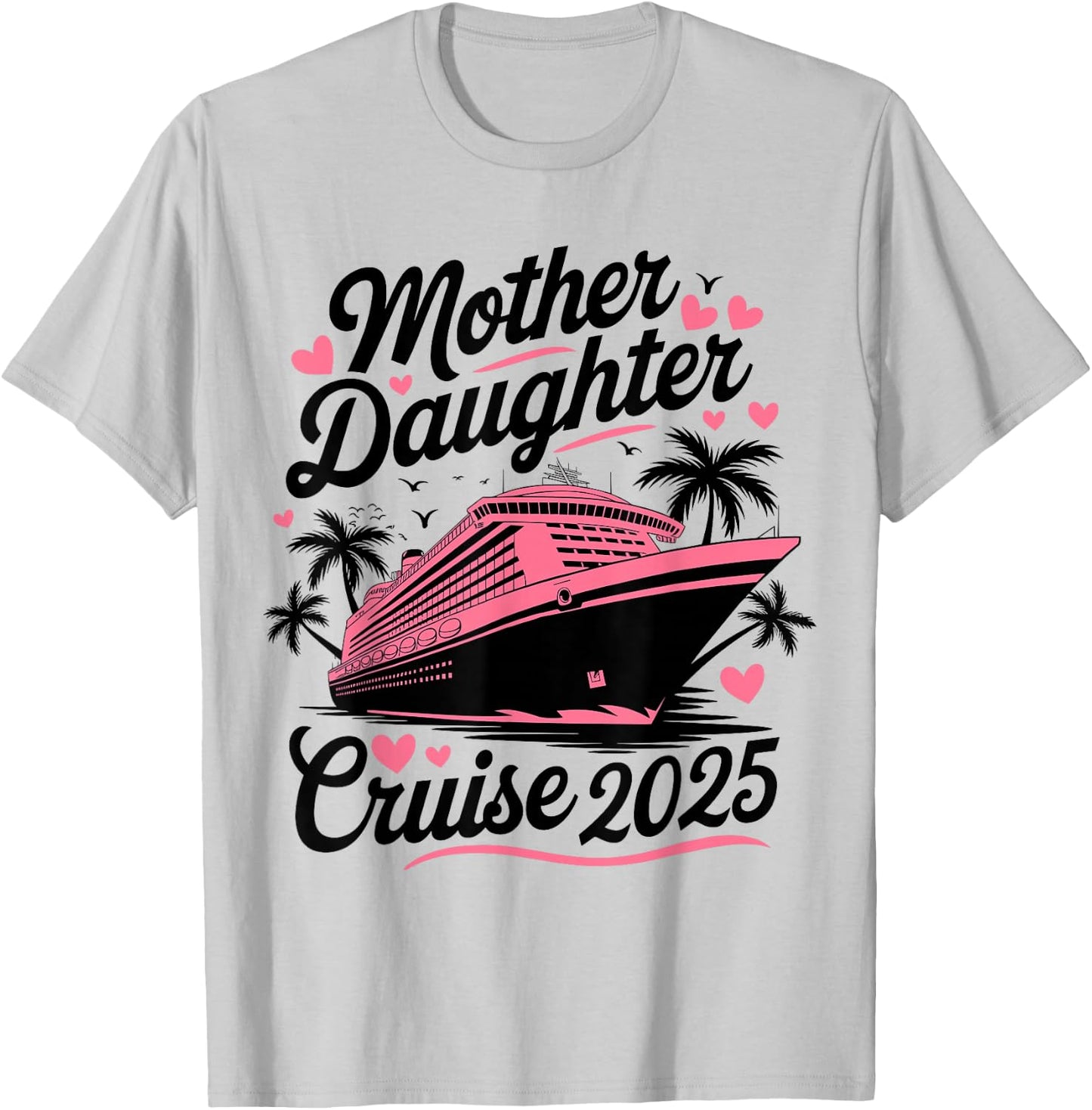 Mother and Daughter Cruise 2025 Funny Mom Daughter Trip 2025 T-Shirt - T-Shirt | Ash