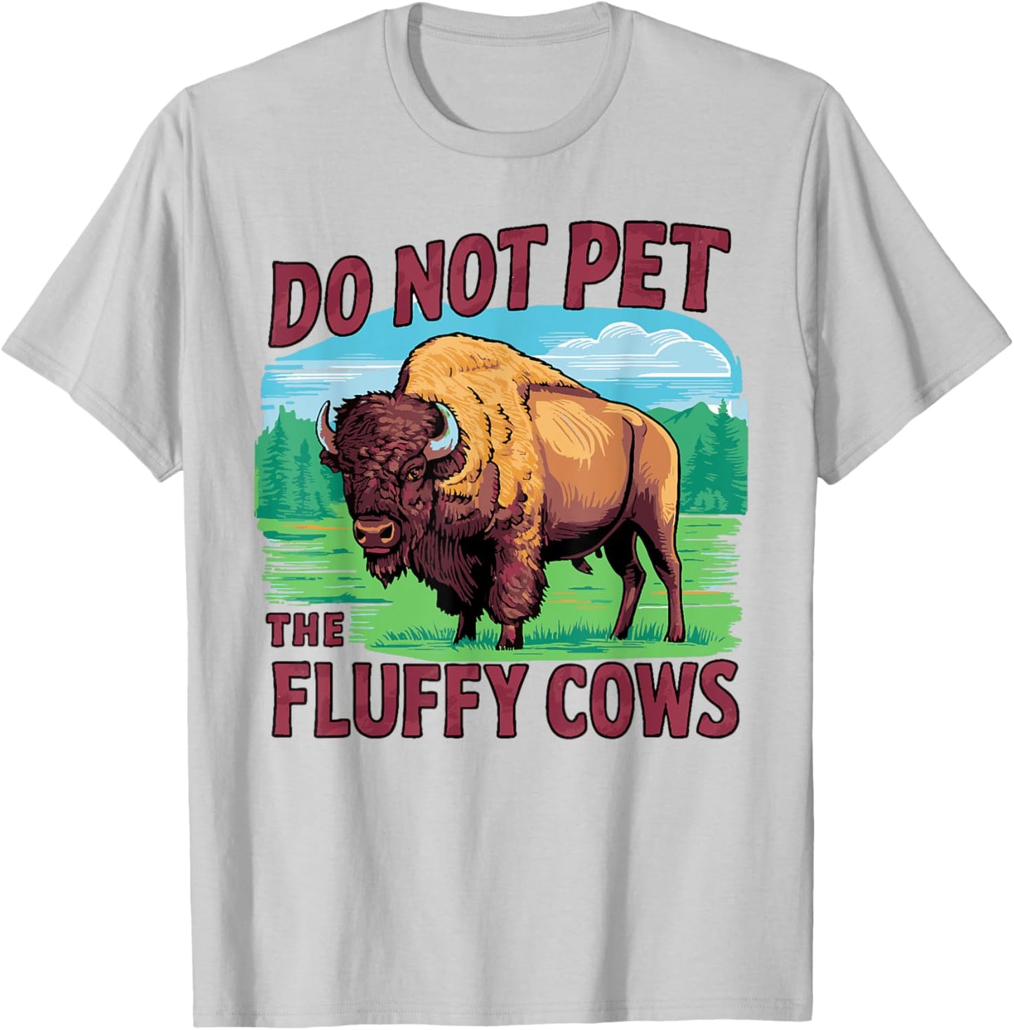 Do Not Pet the Fluffy Cows Bison Yellowstone National Park T-Shirt - T-Shirt | Ash