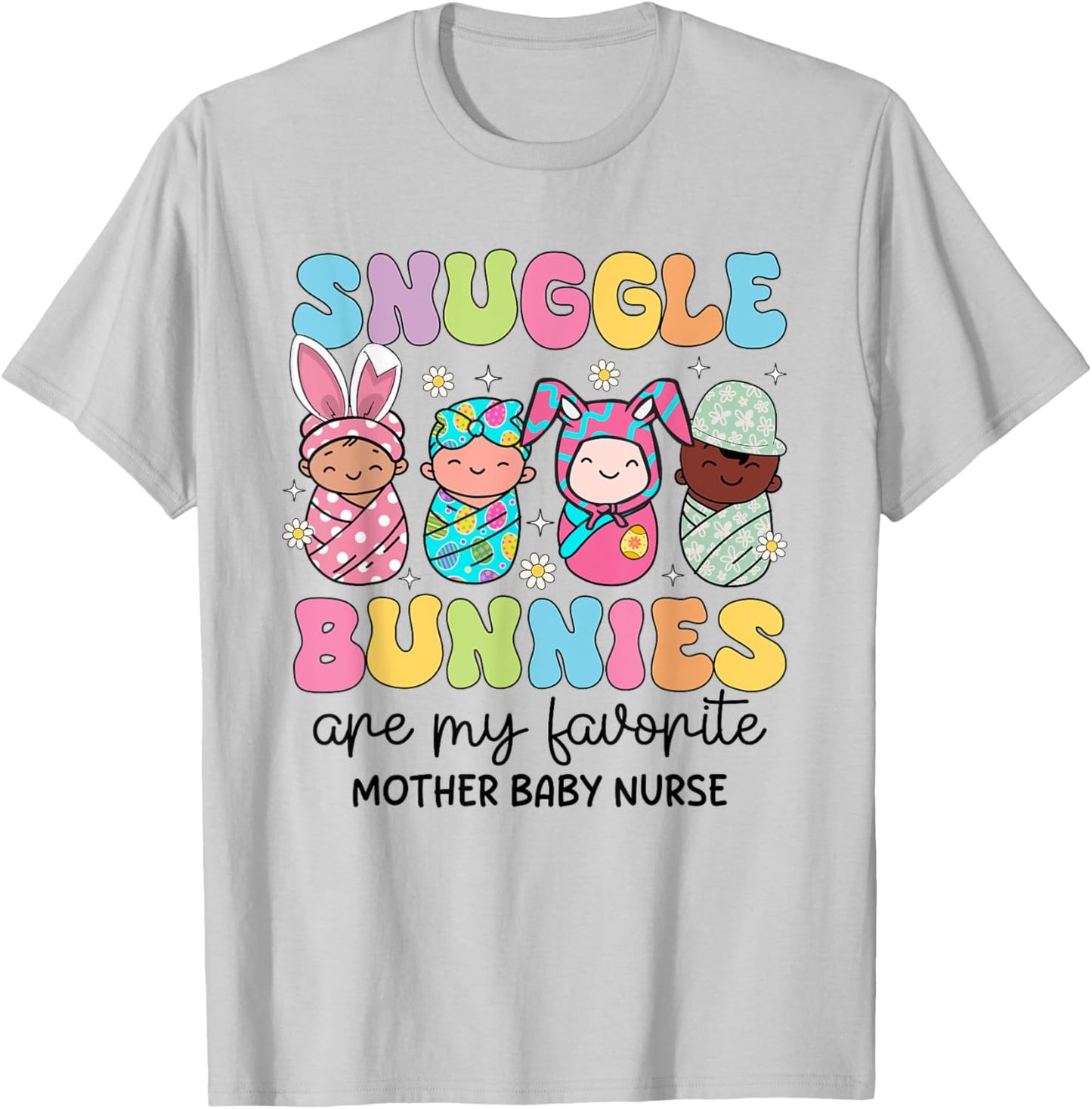 Snuggle Bunnies Are My Favorite Mother Baby Nurse Easter T-Shirt - T-Shirt | Ash