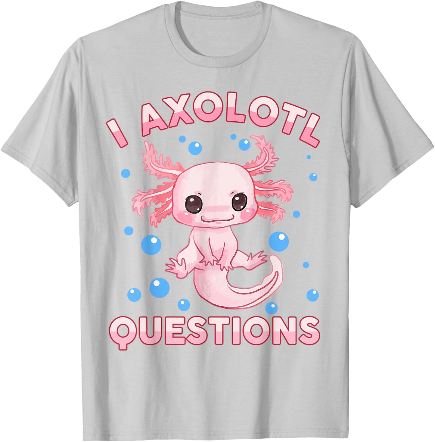 I Ask Axolotl Questions Girl Toddler Funny Cute Salamander T-Shirt - T-Shirt | Ash