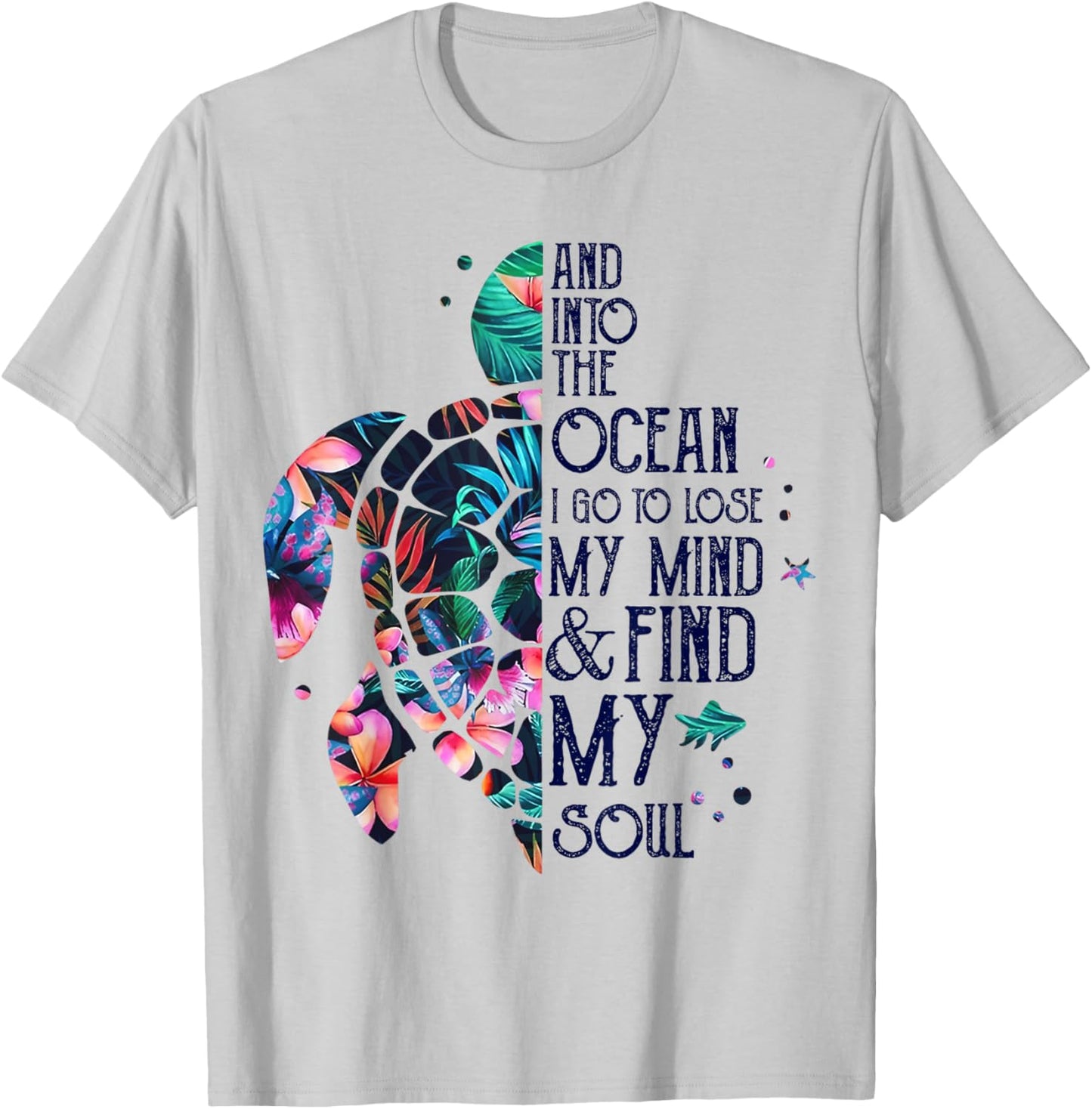 Into The Ocean I Go To Lose My Mind And Find My Soul Turtle T-Shirt - T-Shirt | Ash