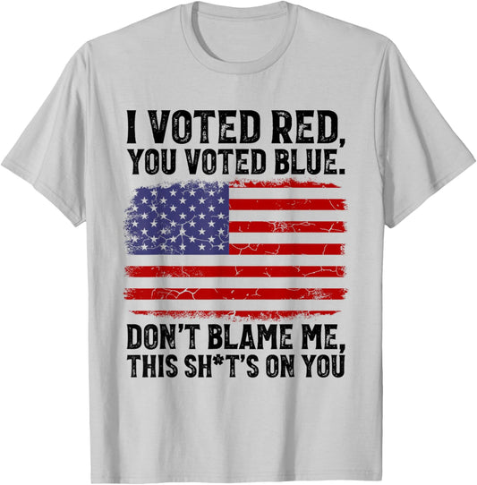 I Voted Red You Voted Blue Don't Blame Me USA Flag T-Shirt - T-Shirt | Ash