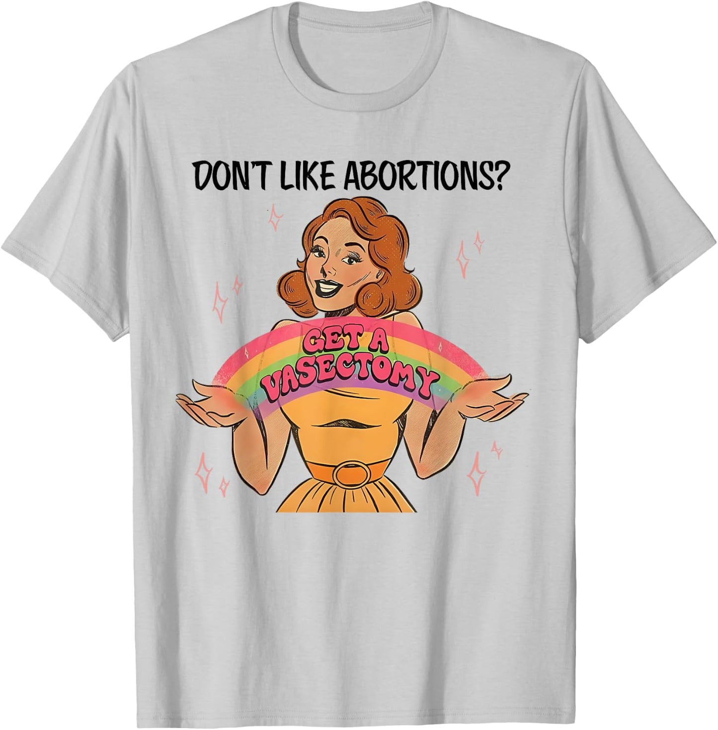 Don't Like Abortions Get A Vasectomy's Women's Rights T-Shirt - T-Shirt | Ash