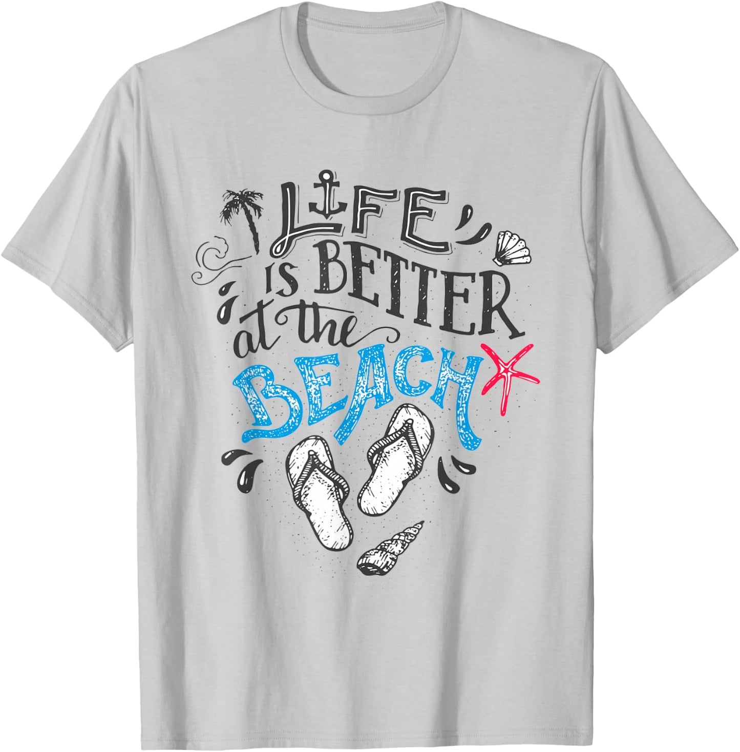 Life is Better at The Beach T-Shirt - T-Shirt | Ash